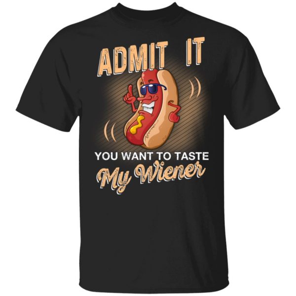 Admit It You Want To Taste My Wiever Hot Dog T-Shirts 1