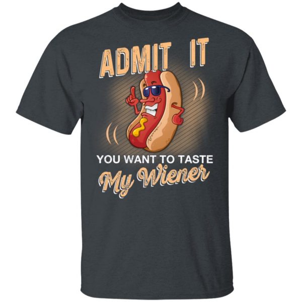 Admit It You Want To Taste My Wiever Hot Dog T-Shirts 2