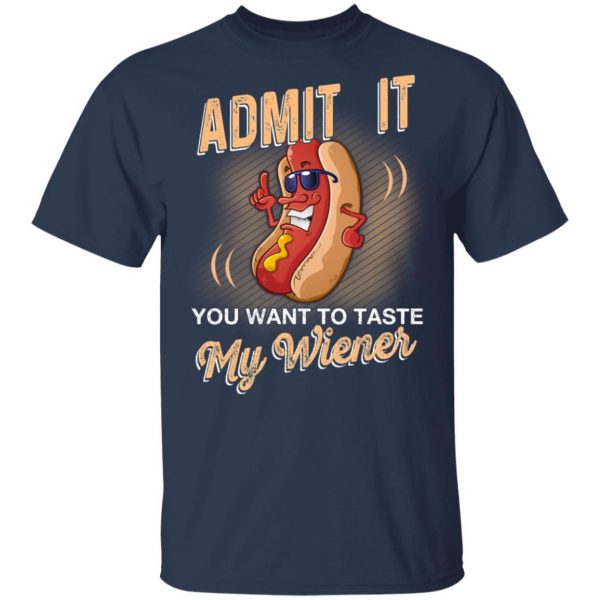 Admit It You Want To Taste My Wiever Hot Dog T-Shirts 3