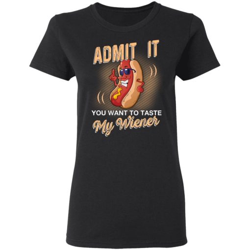 Admit It You Want To Taste My Wiever Hot Dog T-Shirts 2