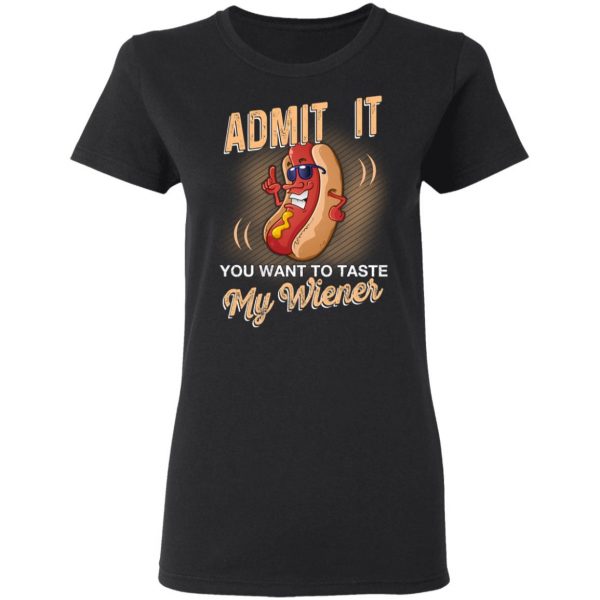 Admit It You Want To Taste My Wiever Hot Dog T-Shirts 5