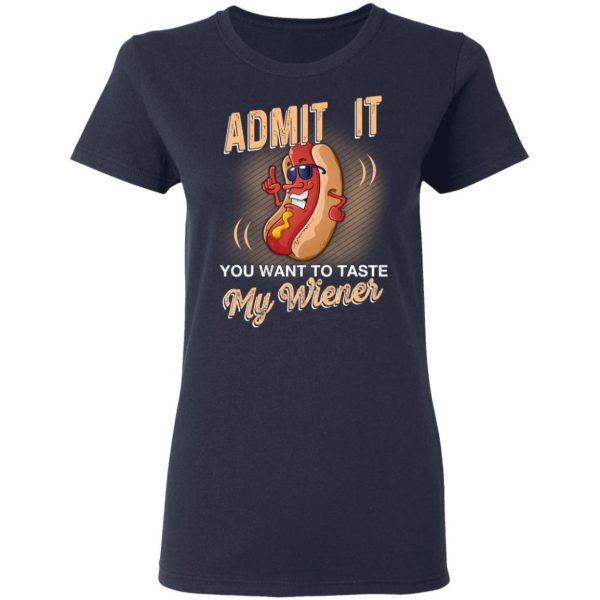 Admit It You Want To Taste My Wiever Hot Dog T-Shirts 7