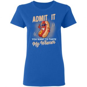 Admit It You Want To Taste My Wiever Hot Dog T-Shirts 20