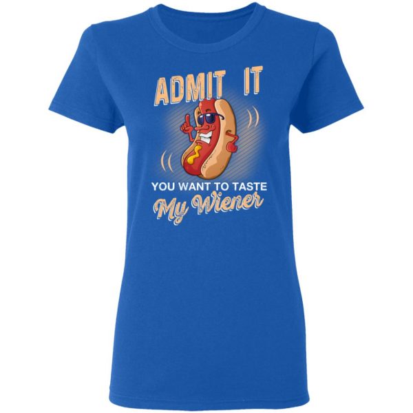 Admit It You Want To Taste My Wiever Hot Dog T-Shirts 8