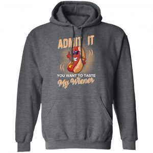 Admit It You Want To Taste My Wiever Hot Dog T-Shirts 24