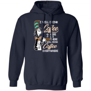 Dr. Seuss I Will Drink Coffee Here Or There Everywhere T-Shirts 23