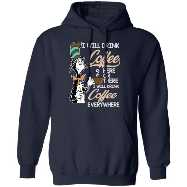Dr. Seuss I Will Drink Coffee Here Or There Everywhere T-Shirts 11