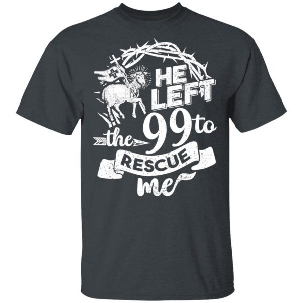 He Left The 99 To Rescue Me T-Shirts 2