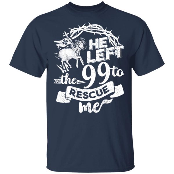 He Left The 99 To Rescue Me T-Shirts 3