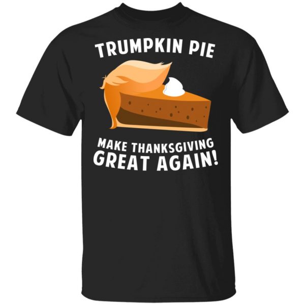 Trumpkin Pie Make Thanksgiving Great Again T-Shirts 1