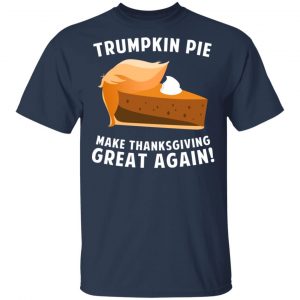 Trumpkin Pie Make Thanksgiving Great Again T-Shirts 15