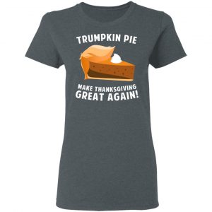 Trumpkin Pie Make Thanksgiving Great Again T-Shirts 18