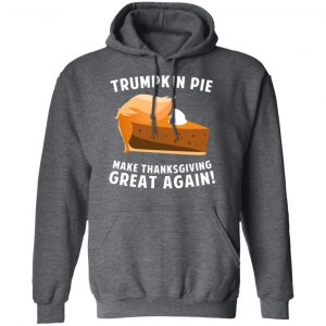 Trumpkin Pie Make Thanksgiving Great Again T-Shirts 24