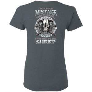 Your First Mistake Was Thinking I Was One Of The Sheep T-Shirts 18