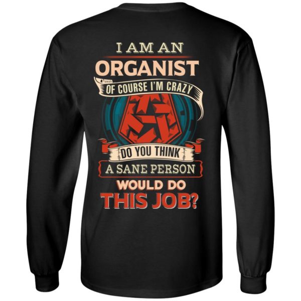 I Am An Organist Of Course I’m Crazy Do You Think A Sane Person Would Do This Job T-Shirts 9