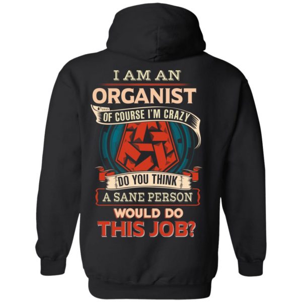 I Am An Organist Of Course I’m Crazy Do You Think A Sane Person Would Do This Job T-Shirts 10