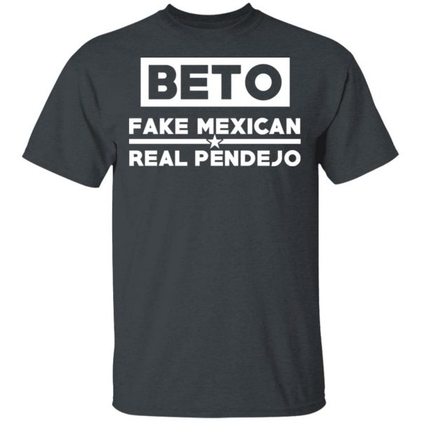 Beto Fake Mexican Real Pendejo T-Shirts Apparel 3