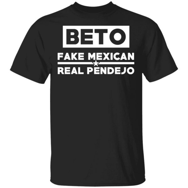 Beto Fake Mexican Real Pendejo T-Shirts Apparel 6