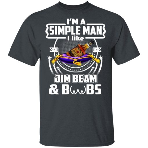 I’m A Simple Man I Like Jim Beam And Boobs T-Shirts - Image 2