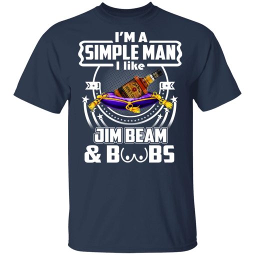 I’m A Simple Man I Like Jim Beam And Boobs T-Shirts - Image 3