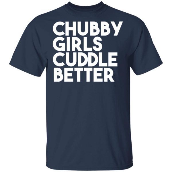 Chubby Girls Cuddle Better T-Shirts 4