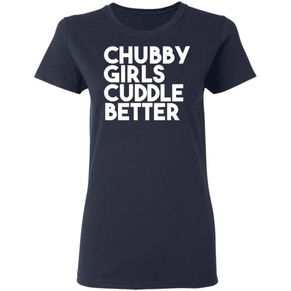Chubby Girls Cuddle Better T-Shirts 7