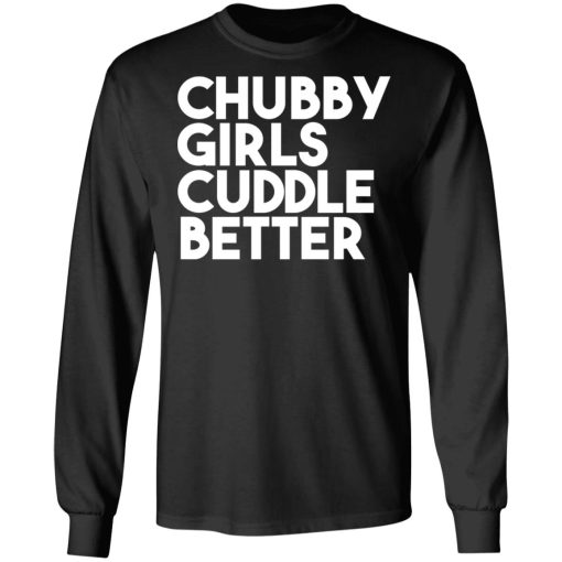 Chubby Girls Cuddle Better T-Shirts 9