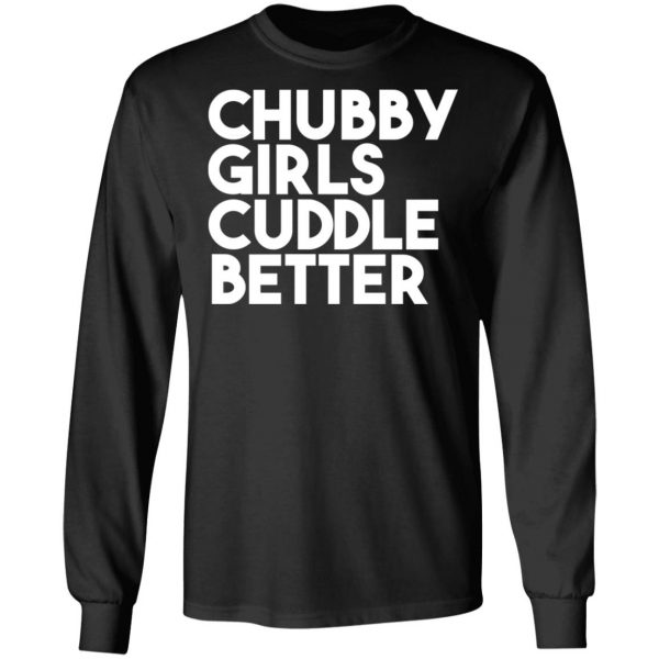 Chubby Girls Cuddle Better T-Shirts 9