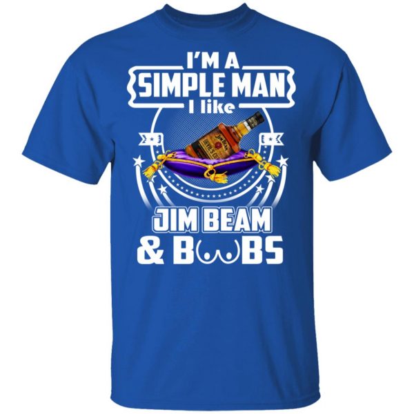 I’m A Simple Man I Like Jim Beam And Boobs T-Shirts 4