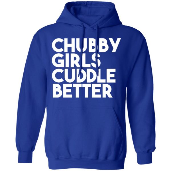 Chubby Girls Cuddle Better T-Shirts 13