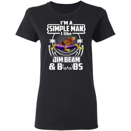 I’m A Simple Man I Like Jim Beam And Boobs T-Shirts - Image 5