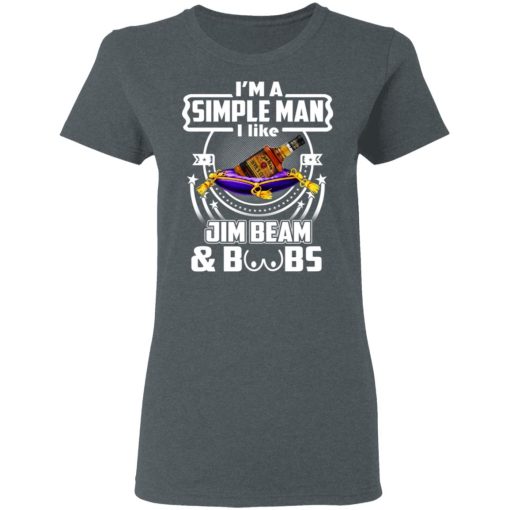 I’m A Simple Man I Like Jim Beam And Boobs T-Shirts - Image 6