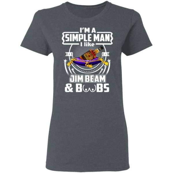 I’m A Simple Man I Like Jim Beam And Boobs T-Shirts 6