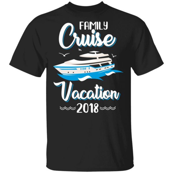 Family Cruise Vacation Trip Cruise Ship 2018 T-Shirts 1