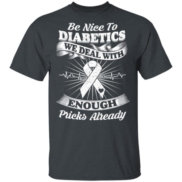 Be Nice To Diabetics We Deal With Enough Pricks Already T-Shirts 2