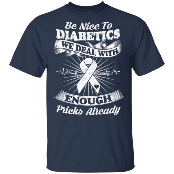 Be Nice To Diabetics We Deal With Enough Pricks Already T-Shirts 3