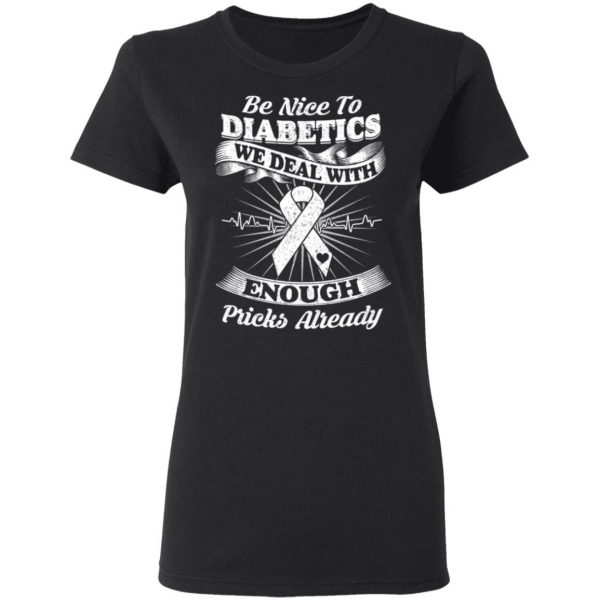 Be Nice To Diabetics We Deal With Enough Pricks Already T-Shirts 5