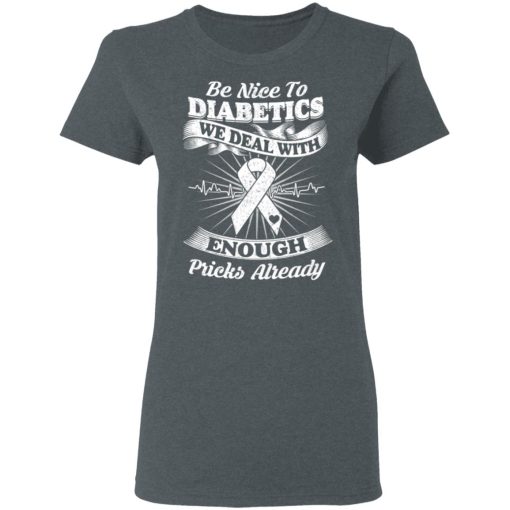 Be Nice To Diabetics We Deal With Enough Pricks Already T-Shirts - Image 6