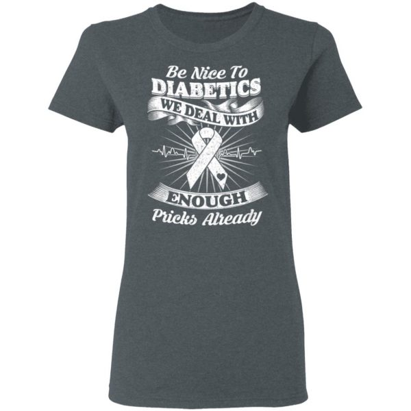 Be Nice To Diabetics We Deal With Enough Pricks Already T-Shirts 6