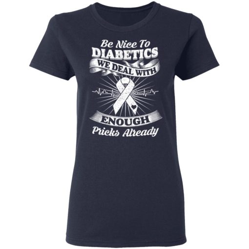 Be Nice To Diabetics We Deal With Enough Pricks Already T-Shirts - Image 7