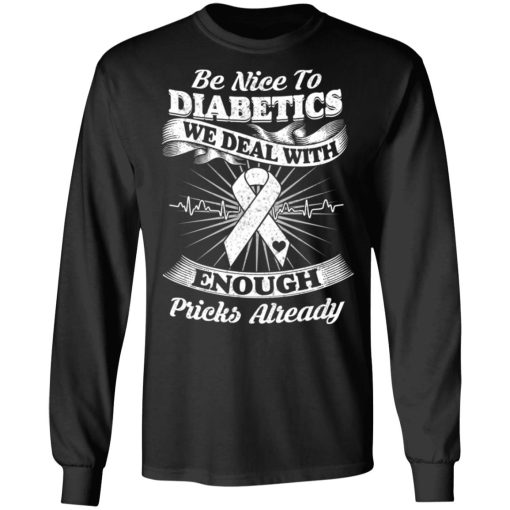 Be Nice To Diabetics We Deal With Enough Pricks Already T-Shirts - Image 9