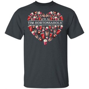 I’m A Tim Hortons Aholic – Timhortonsaholic T-Shirts 14