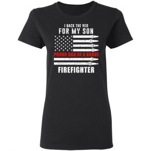 I Back The Red For My Son Proud Dad Of A Brave Firefighter T-Shirts 17