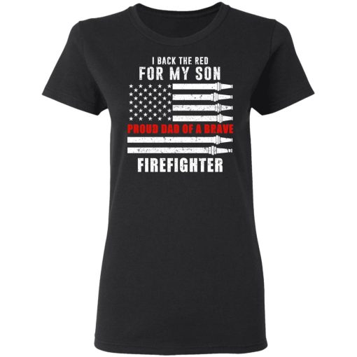 I Back The Red For My Son Proud Dad Of A Brave Firefighter T-Shirts - Image 5