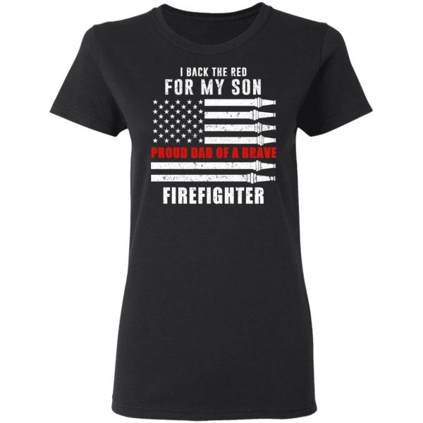 I Back The Red For My Son Proud Dad Of A Brave Firefighter T-Shirts 5