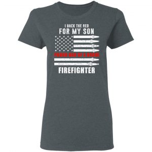 I Back The Red For My Son Proud Dad Of A Brave Firefighter T-Shirts 18