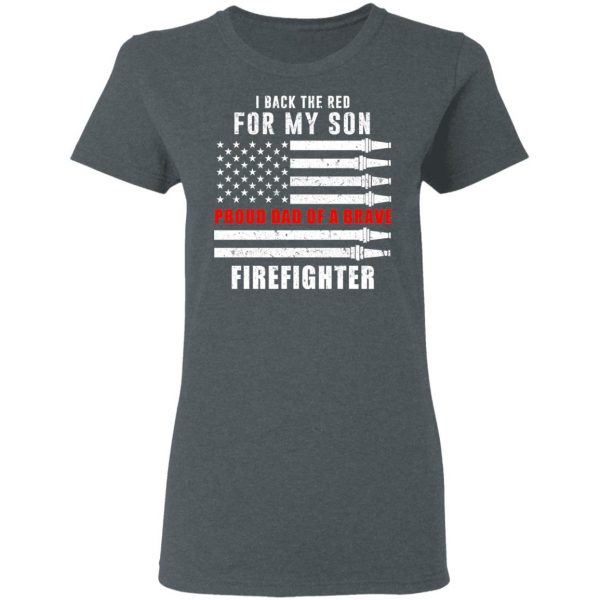 I Back The Red For My Son Proud Dad Of A Brave Firefighter T-Shirts 6