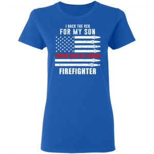 I Back The Red For My Son Proud Dad Of A Brave Firefighter T-Shirts 20