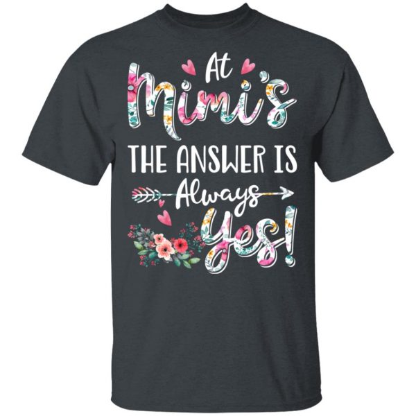 At Mimi’s The Answer Is Always Yes Floral Mother’s Day Gift T-Shirts 2
