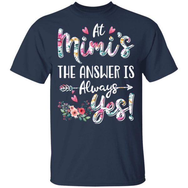 At Mimi’s The Answer Is Always Yes Floral Mother’s Day Gift T-Shirts 3